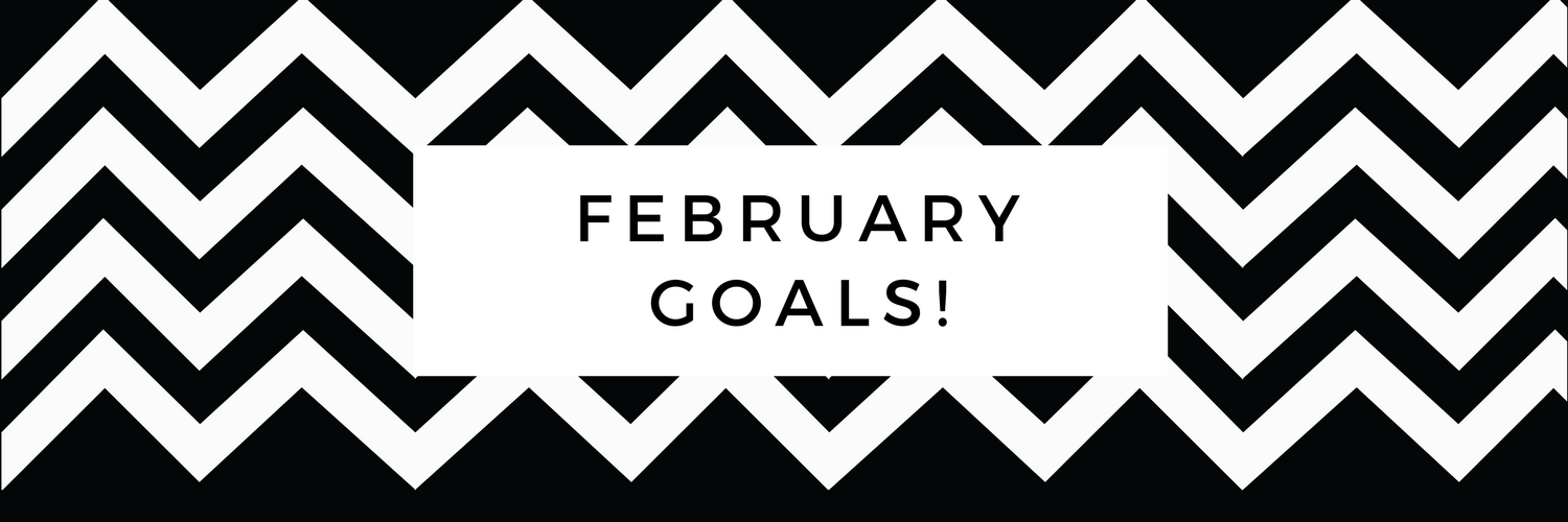 February Goals!