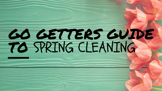 Go getters guide to spring cleaning!