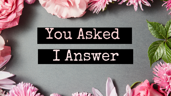 You Asked I Answer Part 2
