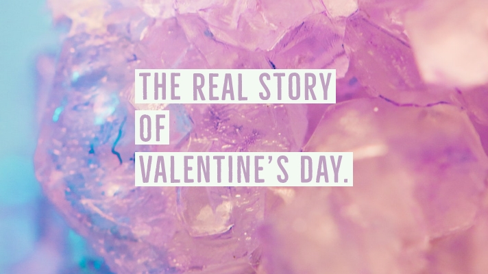 The Real Story Behind Valentine’s Day