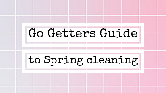 Go getters guide to spring cleaning!
