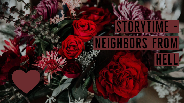 Storytime – Neighbors From Hell