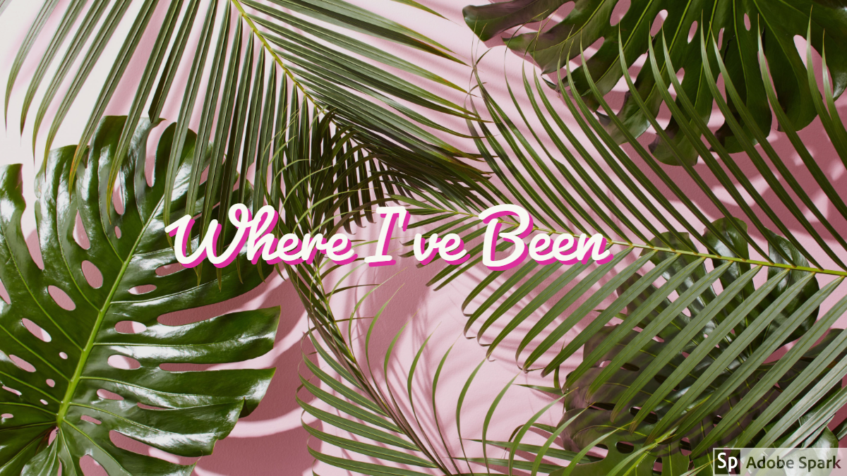 Where I’ve been