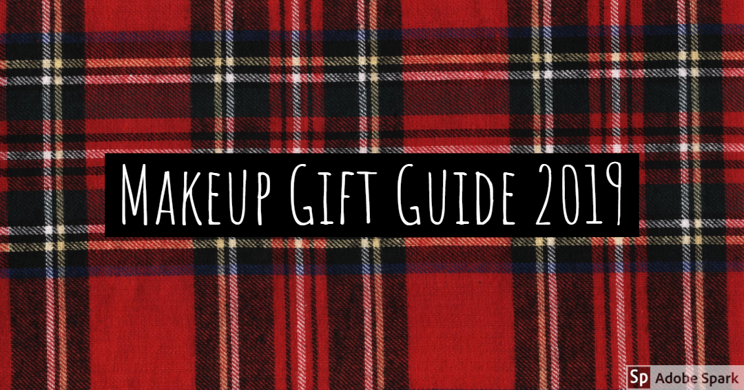 Makeup Lover Gift Guide 2019